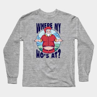 Funny Santa Claus // Where My Ho's At? Long Sleeve T-Shirt